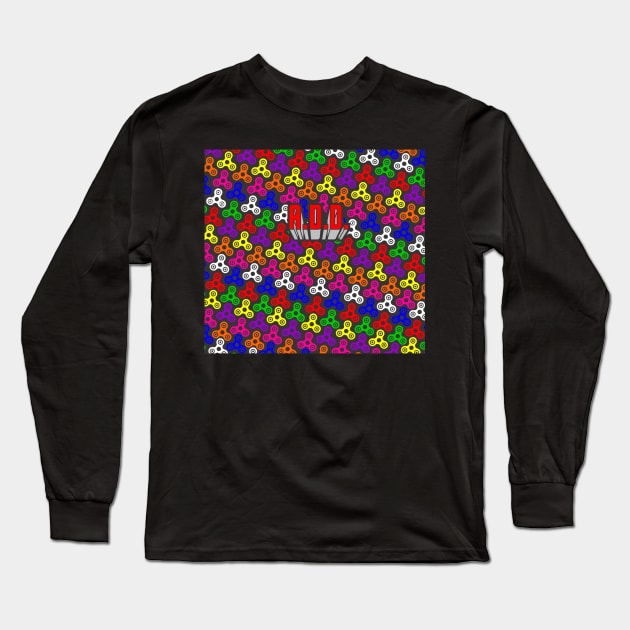 I have A.D.D. Long Sleeve T-Shirt by B0red